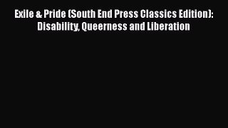 Exile & Pride (South End Press Classics Edition): Disability Queerness and Liberation  Free