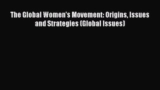The Global Women's Movement: Origins Issues and Strategies (Global Issues) Free Download Book