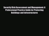 Security Risk Assessment and Management: A Professional Practice Guide for Protecting Buildings