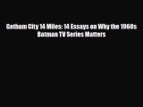 [PDF Download] Gotham City 14 Miles: 14 Essays on Why the 1960s Batman TV Series Matters [Read]