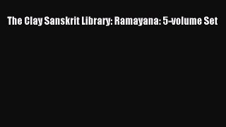 The Clay Sanskrit Library: Ramayana: 5-volume Set  Free PDF