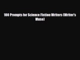 [PDF Download] 100 Prompts for Science Fiction Writers (Writer's Muse) [Download] Online