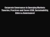 Corporate Governance in Emerging Markets: Theories Practices and Cases (CSR Sustainability