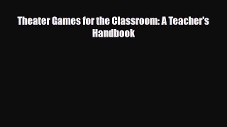 [PDF Download] Theater Games for the Classroom: A Teacher's Handbook [PDF] Online