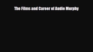 [PDF Download] The Films and Career of Audie Murphy [Download] Full Ebook