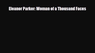 [PDF Download] Eleanor Parker: Woman of a Thousand Faces [PDF] Full Ebook