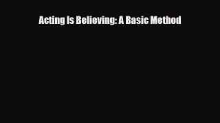[PDF Download] Acting Is Believing: A Basic Method [PDF] Online