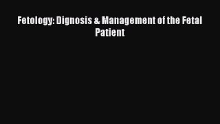 [PDF Download] Fetology: Dignosis & Management of the Fetal Patient [PDF] Full Ebook