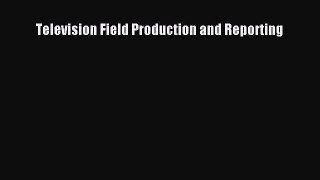 (PDF Download) Television Field Production and Reporting Read Online