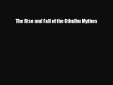 [PDF Download] The Rise and Fall of the Cthulhu Mythos [Download] Online
