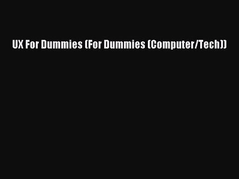 [PDF Download] UX For Dummies (For Dummies (Computer/Tech)) [PDF] Online