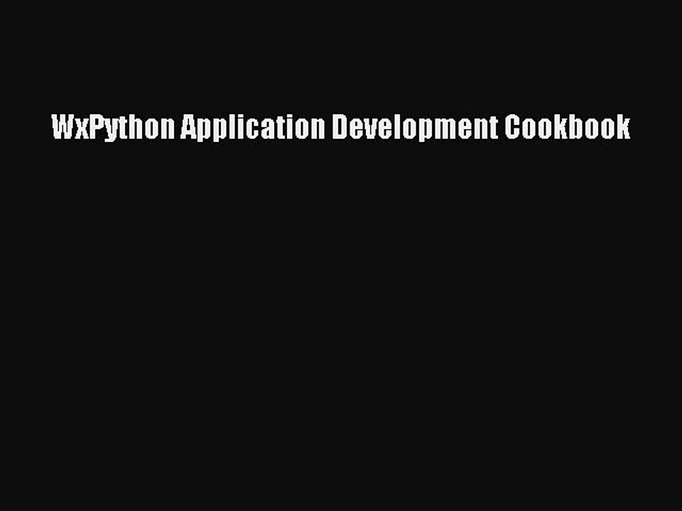 [PDF Download] WxPython Application Development Cookbook [Read] Online