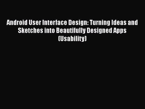 [PDF Download] Android User Interface Design: Turning Ideas and Sketches into Beautifully Designed