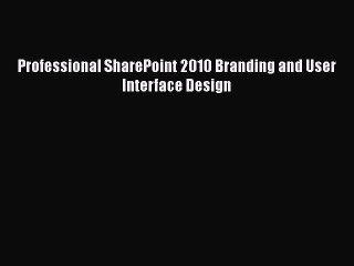 [PDF Download] Professional SharePoint 2010 Branding and User Interface Design [Read] Online