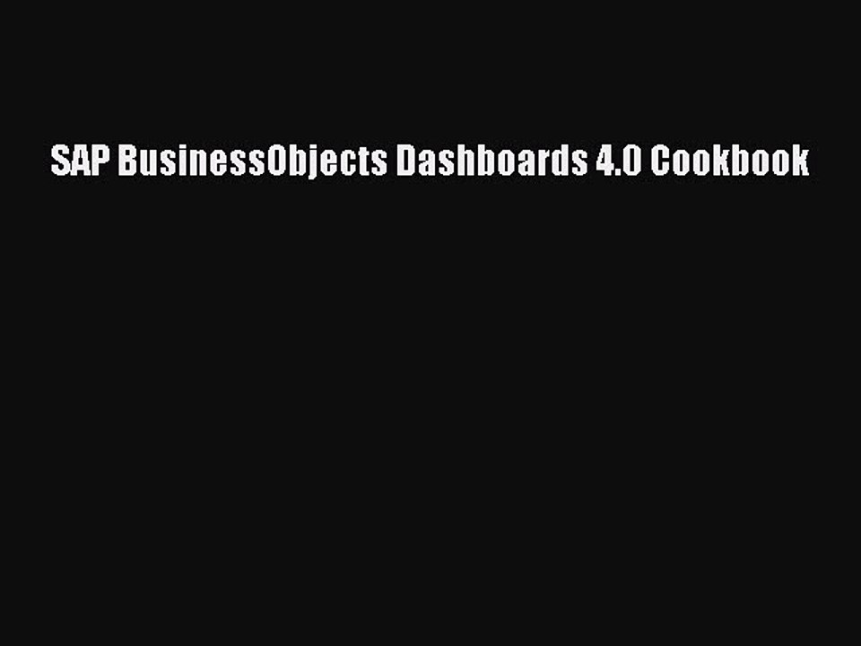 [PDF Download] SAP BusinessObjects Dashboards 4.0 Cookbook [Read] Online