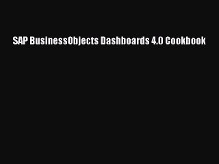 [PDF Download] SAP BusinessObjects Dashboards 4.0 Cookbook [Read] Online