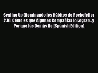 (PDF Download) Scaling Up (Dominando los Hábitos de Rockefeller 2.0): Cómo es que Algunas Compañías
