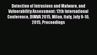 [PDF Download] Detection of Intrusions and Malware and Vulnerability Assessment: 12th International