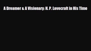 [PDF Download] A Dreamer & A Visionary: H. P. Lovecraft in His Time [Download] Online