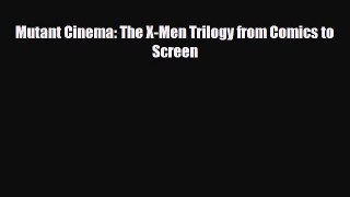 [PDF Download] Mutant Cinema: The X-Men Trilogy from Comics to Screen [Read] Full Ebook