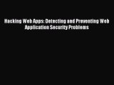 [PDF Download] Hacking Web Apps: Detecting and Preventing Web Application Security Problems