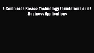 [PDF Download] E-Commerce Basics: Technology Foundations and E-Business Applications [PDF]