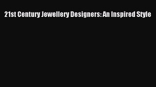 [PDF Download] 21st Century Jewellery Designers: An Inspired Style [Download] Online