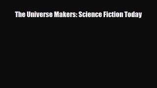 [PDF Download] The Universe Makers: Science Fiction Today [PDF] Online