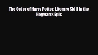 [PDF Download] The Order of Harry Potter: Literary Skill in the Hogwarts Epic [PDF] Full Ebook