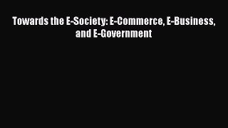 [PDF Download] Towards the E-Society: E-Commerce E-Business and E-Government [Read] Online