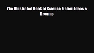 [PDF Download] The Illustrated Book of Science Fiction Ideas & Dreams [PDF] Full Ebook