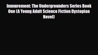 [PDF Download] Immurement: The Undergrounders Series Book One (A Young Adult Science Fiction