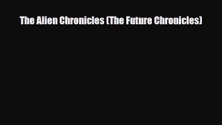 [PDF Download] The Alien Chronicles (The Future Chronicles) [PDF] Online