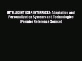 [PDF Download] INTELLIGENT USER INTERFACES: Adaptation and Personalization Systems and Technologies