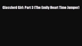 [PDF Download] Glassford Girl: Part 3 (The Emily Heart Time Jumper) [PDF] Full Ebook