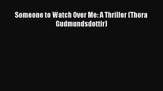 (PDF Download) Someone to Watch Over Me: A Thriller (Thora Gudmundsdottir) Read Online