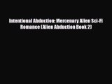 [PDF Download] Intentional Abduction: Mercenary Alien Sci-Fi Romance (Alien Abduction Book