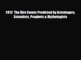 [PDF Download] 2012  The Dire Events Predicted by Astrologers Scientists Prophets & Mythologists