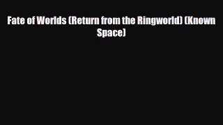 [PDF Download] Fate of Worlds (Return from the Ringworld) (Known Space) [PDF] Full Ebook