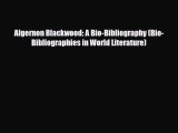 [PDF Download] Algernon Blackwood: A Bio-Bibliography (Bio-Bibliographies in World Literature)