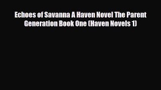 [PDF Download] Echoes of Savanna A Haven Novel The Parent Generation Book One (Haven Novels