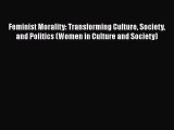 Feminist Morality: Transforming Culture Society and Politics (Women in Culture and Society)