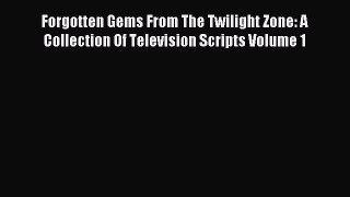 (PDF Download) Forgotten Gems From The Twilight Zone: A Collection Of Television Scripts Volume