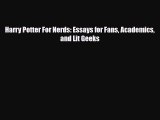 [PDF Download] Harry Potter For Nerds: Essays for Fans Academics and Lit Geeks [Read] Online