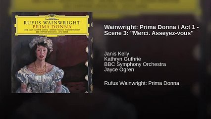 Wainwright: Prima Donna / Act 1 - Scene 3: "Merci. Asseyez-vous" (World Music 720p)