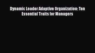 Dynamic Leader Adaptive Organization: Ten Essential Traits for Managers  Free Books
