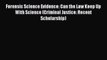 Forensic Science Evidence: Can the Law Keep Up With Science (Criminal Justice: Recent Scholarship)