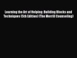 [PDF Download] Learning the Art of Helping: Building Blocks and Techniques (5th Edition) (The