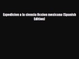 [PDF Download] Expedicion a la ciencia ficcion mexicana (Spanish Edition) [PDF] Full Ebook