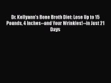 Dr. Kellyann's Bone Broth Diet: Lose Up to 15 Pounds 4 Inches--and Your Wrinkles!--in Just
